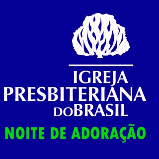 NOITE DE ADORAÇÃO - IGREJA PRESBITERIANA EM GALILEIA